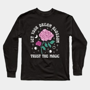 Trust the Magic - Let Your Dream Blossom Quotation Long Sleeve T-Shirt